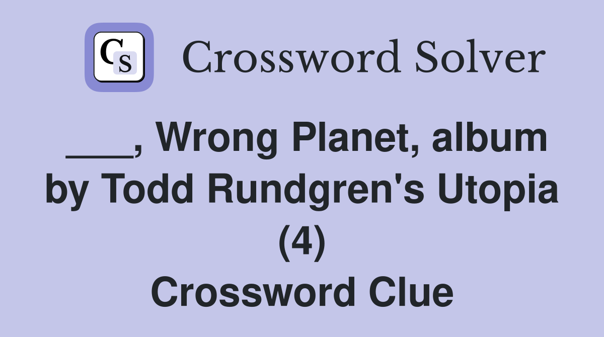 Wrong Planet album by Todd Rundgren s Utopia (4) Crossword Clue